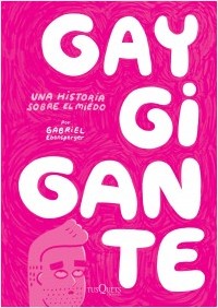 portada_gay-gigante-una-historia-sobre-el-miedo_gabriel-ebensperger_201608292335